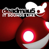 deadmau5 - It Sounds Like