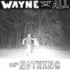 Wayne. - ALL or NOTHING