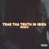 Trae Tha Truth - Trae Tha Truth In Ibiza (Remix)