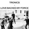Tronics - Love Backed By Force