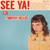 Timothy Heller - See Ya!
