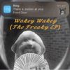 Wakey Wakey (The 𝓕𝓻𝓮𝓪𝓴𝔂 EP)