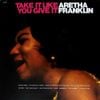 Aretha Franklin - Take It Like You Give It