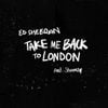Ed Sheeran - Take Me Back to London