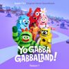 Yo Gabba Gabba - Yo Gabba Gabbaland