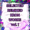 Kron Named Idiot - Selected Remixed Kron Works, Vol. I