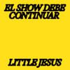 Little Jesus - El Show Debe Continuar