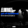 Eliminate - Eliminate Presents Get Off The Internet Live From Catch One Los Angeles
