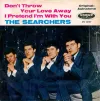 The Searchers - Don't Throw Your Love Away