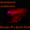Harassment Architecture - Disrupter of a Perfect World