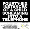 Anonymous 5 Year Old - FOURTY-SIX INSTANCES OF A CHILD SCREAMING INTO A TELEPHONE