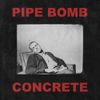 Pipe Bomb - Concrete