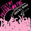 I Set My Friends On Fire - things that rhyme w orange - herofall remix