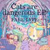 FAKE TYPE. - Cats are dangerous EP