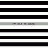 My Dad Is Dead - The Taller You Are, the Shorter You Get