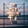 YOU NEED FREEDOM TO BE YOU