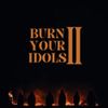 Burn Your Idols - Burn Your Idols II
