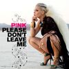 P!nk - Please Don't Leave Me