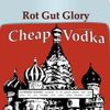 Rot Gut Glory - Cheap Vodka