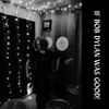 If Bob Dylan Was Good!