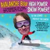 Avalanche Bob - High Power Snow Power! To the Stars! Protect the Earth!