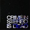 Crime In Stereo - Is Dead