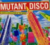 Various Artists - Mutant Disco - A Subtle Dislocation Of The Norm