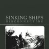 Sinking Ships - Disconnecting