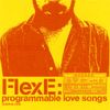 FlexE - Programmable Love Songs: Volume One