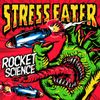 Stress Eater - Rocket Science