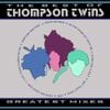 Thompson Twins - The Best Of Thompson Twins: Greatest Mixes