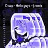 Oluap - Hello guys =) (ax1r0p3d1c Remix)