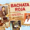 Various Artists - Bachata Roja: Acoustic Bachata From the Cabaret Era