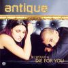 Antique - (I Would) Die For You