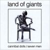 Land Of Giants - Cannibal Dolls / Seven Men