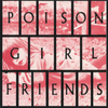 POiSON GiRL FRiENDS