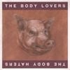 The Body Lovers / The Body Haters - The Body Lovers / The Body Haters