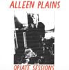 Alleen Plains - Cassette #1 (Opiate Sessions 2/16/23)
