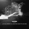 Luke Spiller - Love Will Probably Kill Me Before Cigarettes And Wine