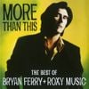 Roxy Music - More than This: The Best of Bryan Ferry + Roxy Music