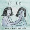 Pool Kids - Music to Practice Safe Sex to