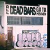 Dead Bars - All Dead Bars Go To Heaven