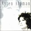 Ayten Alpman - Ayten Alpman Klasikleri (T&uuml;rk Pop Tarihi)