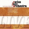 Swiss Jazz Orchestra - Live