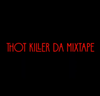 THOT KILLER DA MIXTAPE
