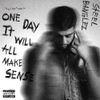 One Day It Will All Make Sense