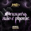 HALC DJ - Bruxaria N&atilde;o &Eacute; Phonk