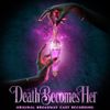 Death Becomes Her (Original Broadway Cast Recording)