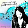 Lindsay Chia - Recovering Perfectionist