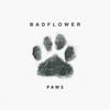 Badflower - Paws